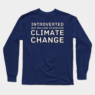 Introverted but willing to discuss Climate Change Long Sleeve T-Shirt